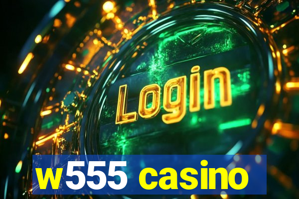 w555 casino